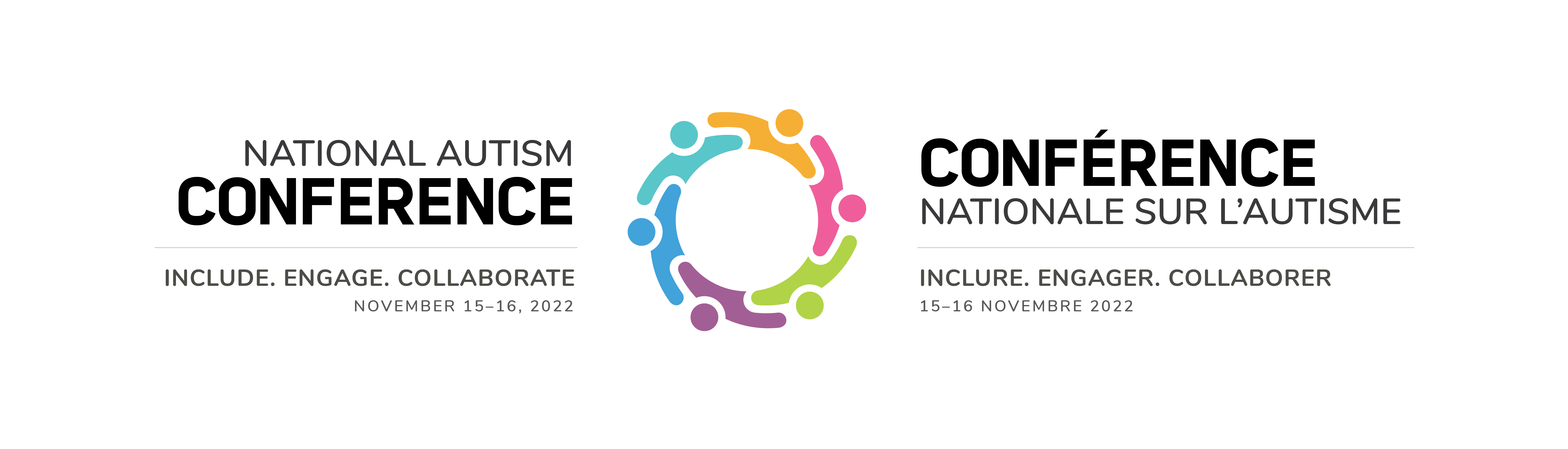 A bilingual logo, National Autism Conference: Include. Engage. Collaborate, November 15-16, 2022. An image of colorful, gender-neutral human figures holding one another in the shape of a circle that signifies diversity and inclusion. Conférence nationale sur l’autisme: Inclure. Engager. Collaborer, 15-16 novembre 2022.
