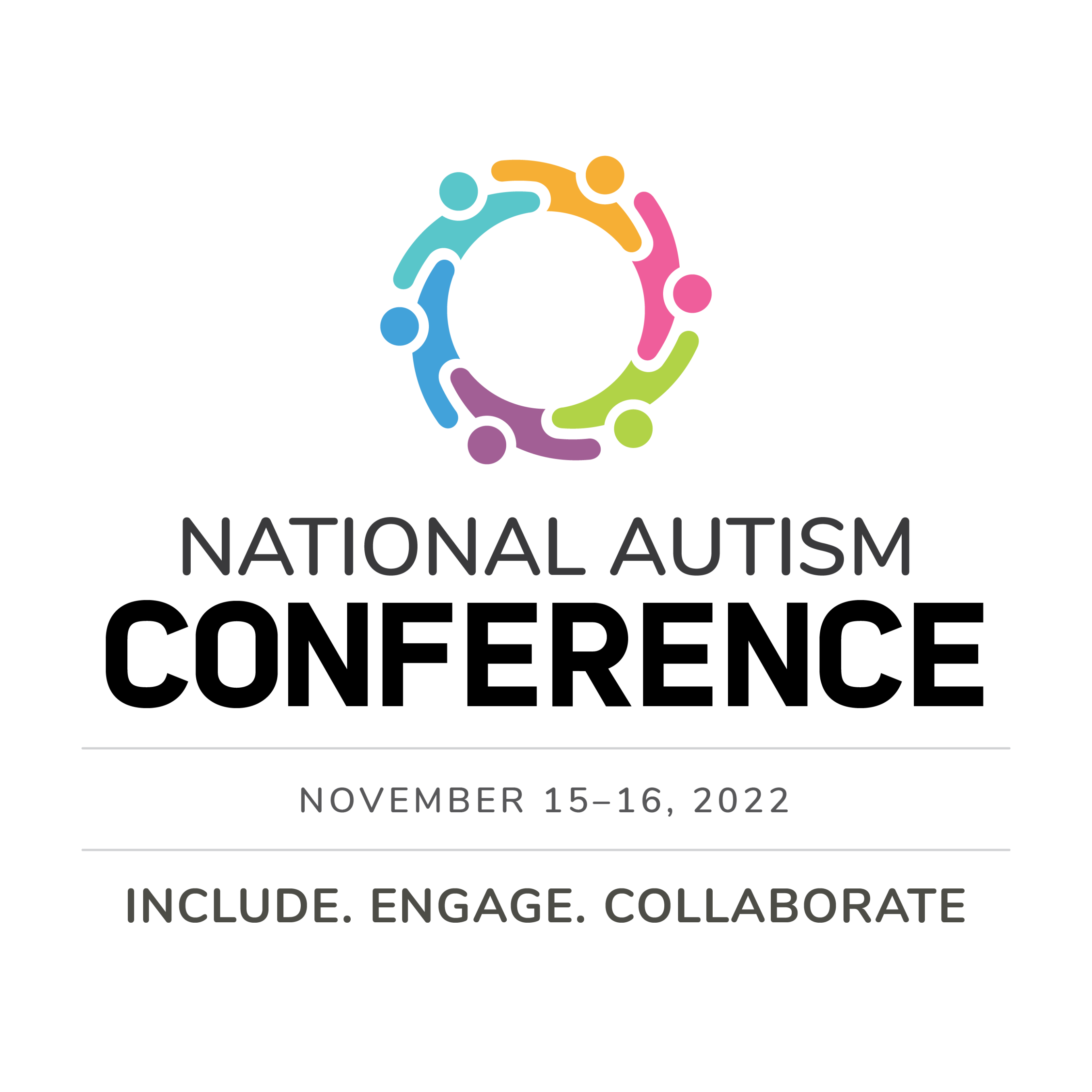 A logo with an image of colorful, gender-neutral human figures holding one another in the shape of a circle that signifies diversity and inclusion. National Autism Conference, November 15-16, 2022, Include. Engage. Collaborate.